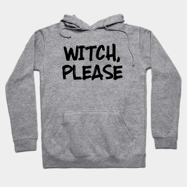 Funny Halloween quotes - Witch, please Hoodie by qpdesignco